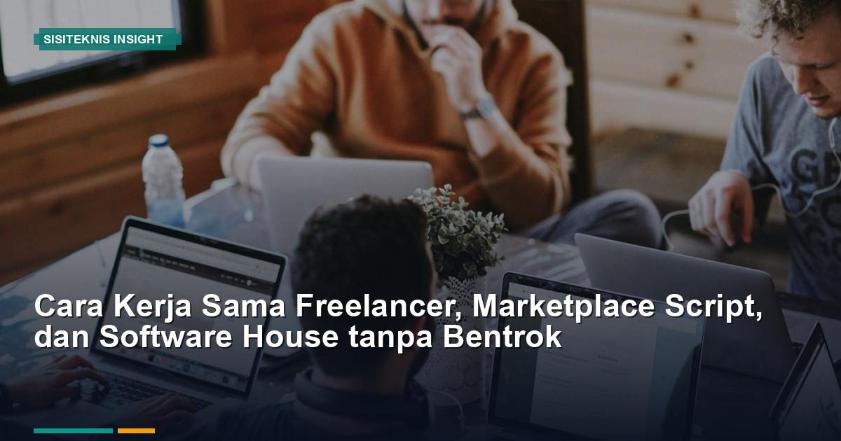 Kerja Sama Freelancer, Marketplace Script, dan Software House tanpa Bentrok
