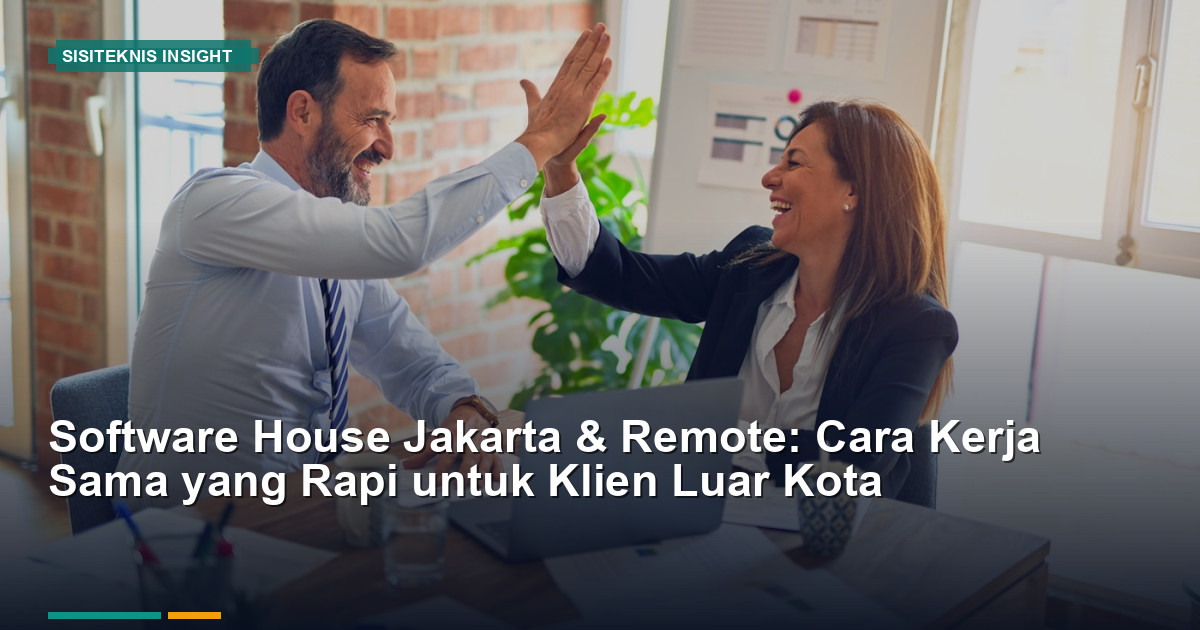 Software House Jakarta & Remote: Cara Kerja Sama Rapi untuk Klien Nasional